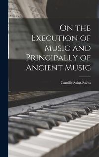 Cover image for On the Execution of Music and Principally of Ancient Music