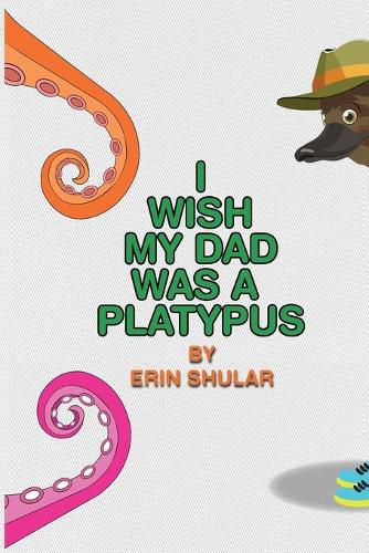 Cover image for I Wish My Dad Was a Platypus