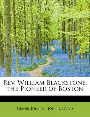 Cover image for REV. William Blackstone, the Pioneer of Boston