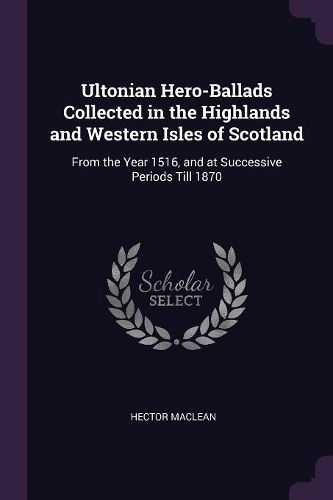 Cover image for Ultonian Hero-Ballads Collected in the Highlands and Western Isles of Scotland