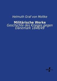 Cover image for Militarische Werke: Geschichte des Krieges gegen Danemark 1848/49