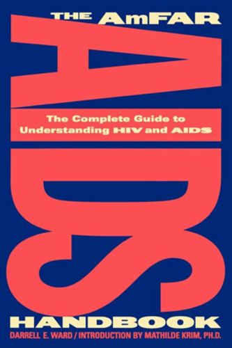 Cover image for The AmFAR AIDS Handbook: The Complete Guide to Understanding HIV and AIDS