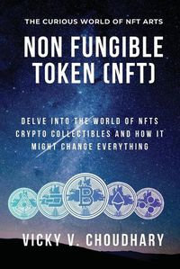 Cover image for Non Fungible Token (NFT): Delve Into The World of NFTs Crypto Collectibles And How It Might Change Everything?