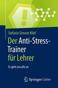 Cover image for Der Anti-Stress-Trainer Fur Lehrer: Es Geht Uns Alle an