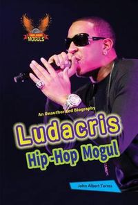 Cover image for Ludacris: Hip-Hop Mogul