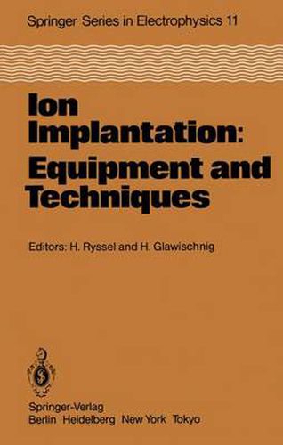 Cover image for Ion Implantation: Equipment and Techniques: Proceedings of the Fourth International Conference Berchtesgaden, Fed. Rep. of Germany, September 13-17, 1982