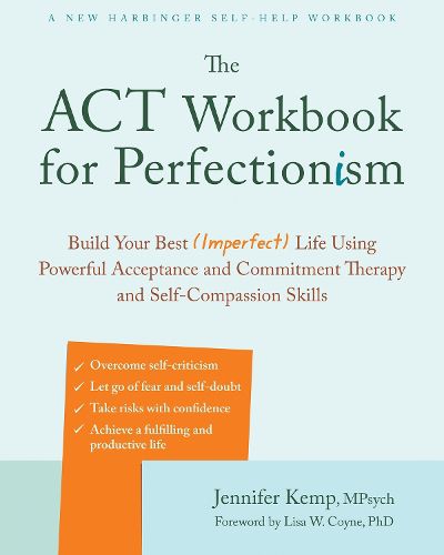 Cover image for The ACT Workbook for Perfectionism: Build Your Best (Imperfect) Life Using Powerful Acceptance & Commitment Therapy and Self-Compassion Skills