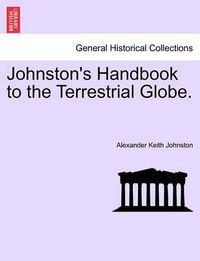 Cover image for Johnston's Handbook to the Terrestrial Globe.