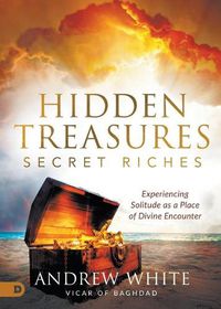Cover image for Hidden Treasures, Secret Riches: Experiencing Solitude as a Place of Divine Encounter