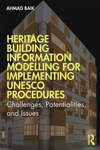 Cover image for Heritage Building Information Modelling for Implementing UNESCO Procedures: Challenges, Potentialities, and Issues