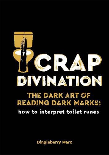 Cover image for Crap Divination: The Dark Art of Reading Dark Marks: How to Interpret Toilet Runes