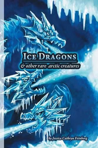 Cover image for Ice Dragons & Other Rare Arctic Creatures: A Field Guide