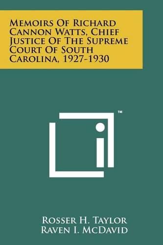 Cover image for Memoirs of Richard Cannon Watts, Chief Justice of the Supreme Court of South Carolina, 1927-1930