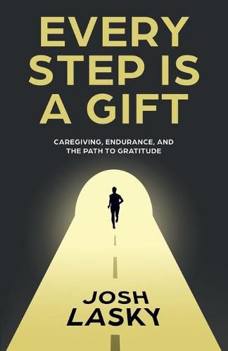 Cover image for Every Step Is a Gift: Caregiving, Endurance, and the Path to Gratitude