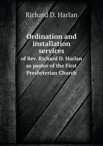 Cover image for Ordination and installation services of Rev. Richard D. Harlan as pastor of the First Presbyterian Church