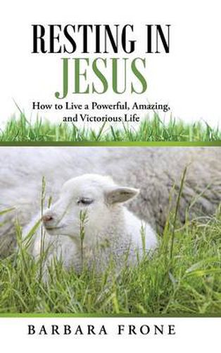 Cover image for Resting in Jesus: How to Live a Powerful, Amazing, and Victorious Life