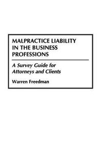 Cover image for Malpractice Liability in the Business Professions: A Survey Guide for Attorneys and Clients