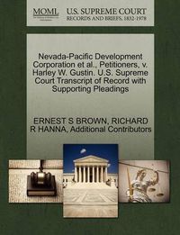 Cover image for Nevada-Pacific Development Corporation et al., Petitioners, V. Harley W. Gustin. U.S. Supreme Court Transcript of Record with Supporting Pleadings