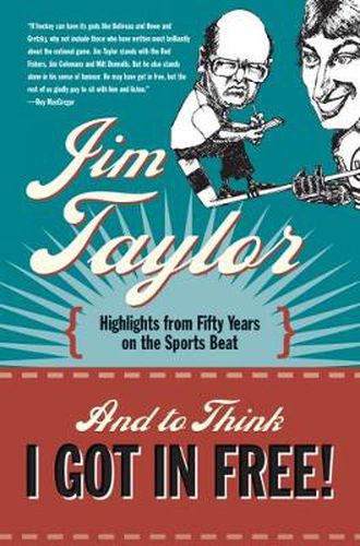 Cover image for And to Think I Got in Free!: Highlights from Fifty Years on the Sports Beat