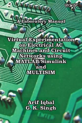 Cover image for A Laboratory Manual on Virtual Experimentation on Electrical AC Machines and Circuit Networks using MATLAB/Simulink and MULTISIM