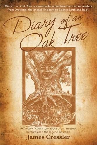 Cover image for Diary of an Oak Tree: A fantasy fiction story about urban treetop creatures and the legend of Troika.