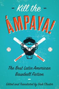 Cover image for Kill the Ampaya!  The Best Latin American Baseball Fiction