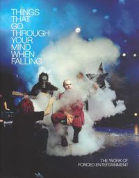 Cover image for Things That Go Through Your Mind When Falling. The Work of Forced Entertainment