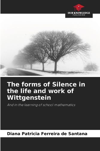 The forms of Silence in the life and work of Wittgenstein