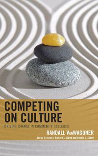 Cover image for Competing on Culture: Driving Change in Community Colleges