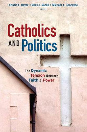 Cover image for Catholics and Politics: The Dynamic Tension Between Faith and Power