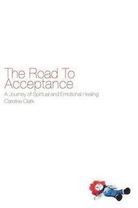 Cover image for The Road to Acceptance: A Journey of Spiritual and Emotional Healing