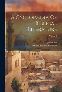 Cover image for A Cyclopaedia Of Biblical Literature; Volume 2