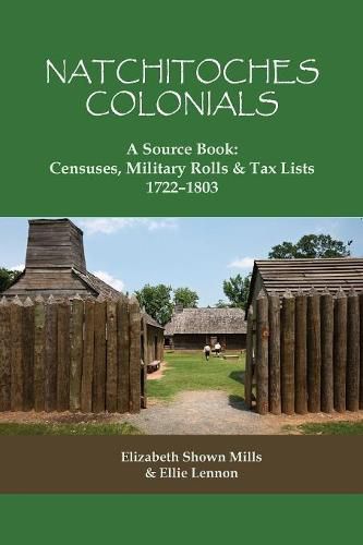 Natchitoches Colonials, A Source Book: Censuses, Military Rolls & Tax Lists, 1722-1803