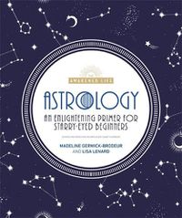 Cover image for Astrology: An Enlightening Primer for Starry-Eyed Beginners