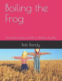 Cover image for Boiling the Frog: And Other Essays and Bits of Wisdom by Bob