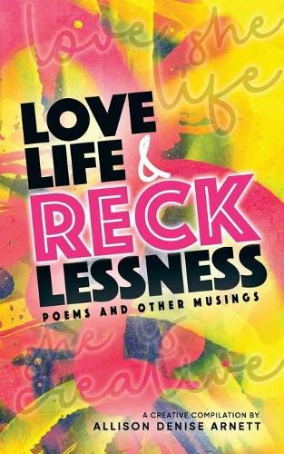 Cover image for Love, Life, & Recklessness: Poems and Other Musings