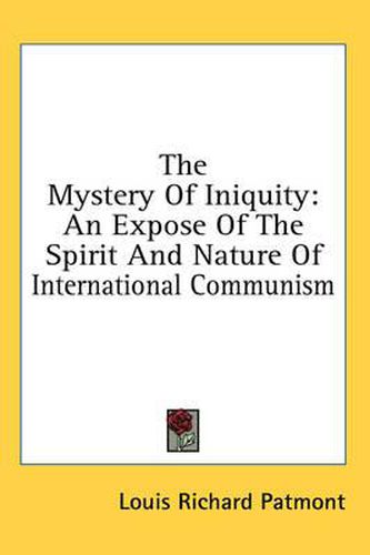 Cover image for The Mystery of Iniquity: An Expose of the Spirit and Nature of International Communism