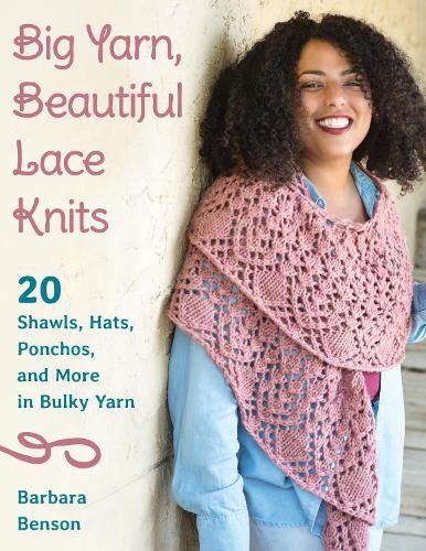 Cover image for Big Yarn, Beautiful Lace Knits: 20 Shawls, Hats, Ponchos, and More in Bulky Yarn