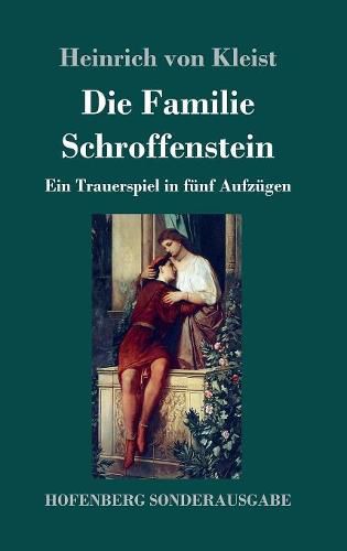 Die Familie Schroffenstein: Ein Trauerspiel in funf Aufzugen