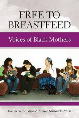 Cover image for Free to Breastfeed: Voices of Black Mother