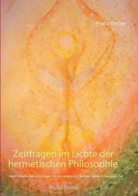 Cover image for Zeitfragen im Lichte der hermetischen Philosophie: Hermetische Betrachtungen fur das innere und aussere Leben in heutiger Zeit