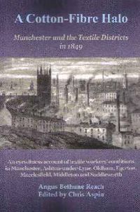 Cover image for A Cotton-Fibre Halo: Manchester and the Textile Districts in 1849