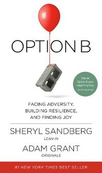 Cover image for Option B: Facing Adversity, Building Resilience, and Finding Joy