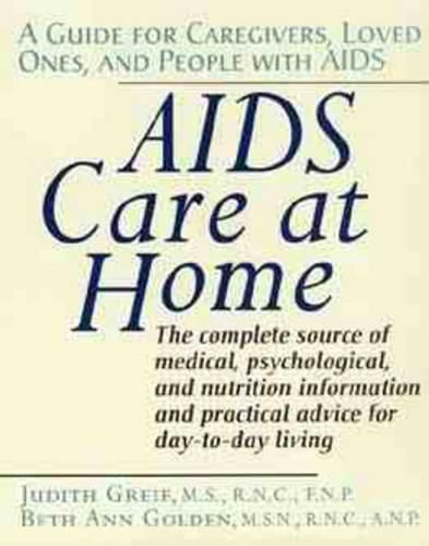 Cover image for AIDS Care at Home: A Guide for Caregivers, Loved Ones and People with AIDS