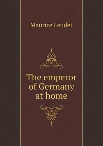 Cover image for The emperor of Germany at home