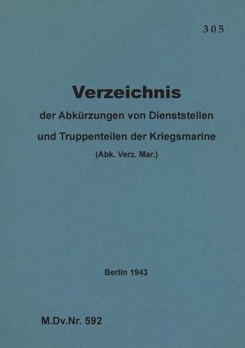 Cover image for M.Dv.Nr. 592 Verzeichnis der Abkurzungen von Dienststellen und Truppenteilen der Kriegsmarine: 1943 - Neuauflage 2020