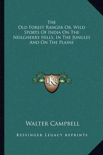 Cover image for The Old Forest Ranger Or, Wild Sports of India on the Neilgherry Hills, in the Jungles and on the Plains