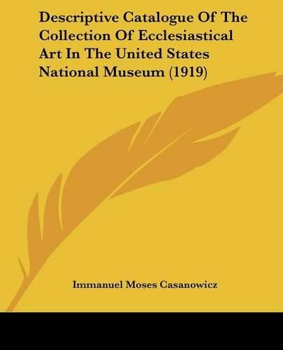 Cover image for Descriptive Catalogue of the Collection of Ecclesiastical Art in the United States National Museum (1919)