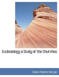 Cover image for Ecclesiology a Study of the Churches