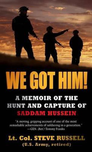 We Got Him!: A Memoir of the Hunt and Capture of Saddam Hussein